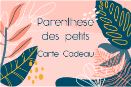 Cartes Cadeaux à offrir ! Parenthèse des petits